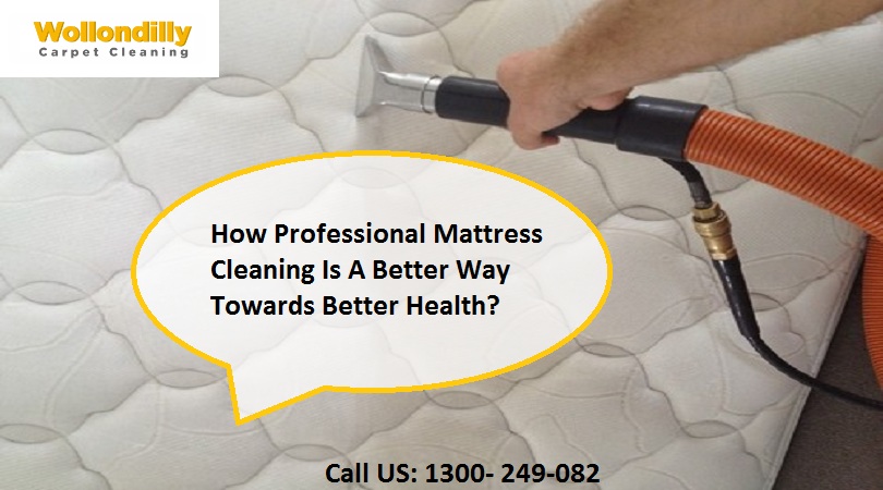 How Professional Mattress Cleaning Is A Better Way Towards Better Health?